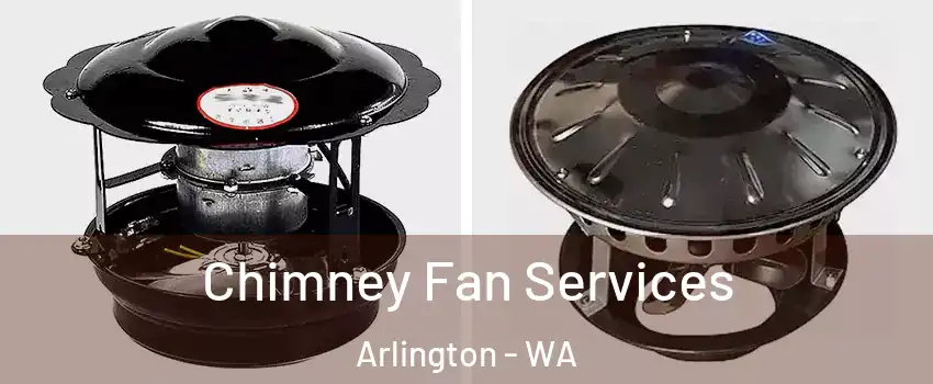  Chimney Fan Services Arlington - WA
