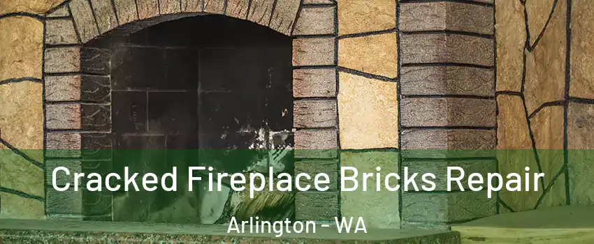  Cracked Fireplace Bricks Repair Arlington - WA
