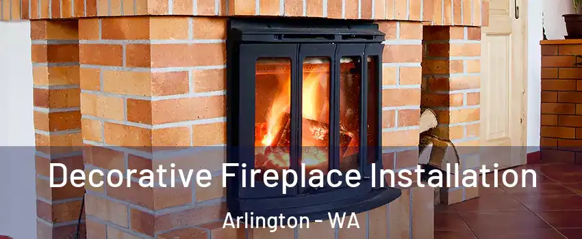  Decorative Fireplace Installation Arlington - WA