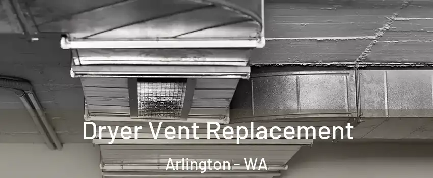  Dryer Vent Replacement Arlington - WA