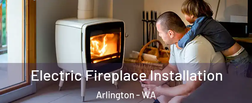  Electric Fireplace Installation Arlington - WA