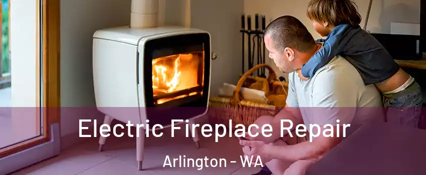  Electric Fireplace Repair Arlington - WA