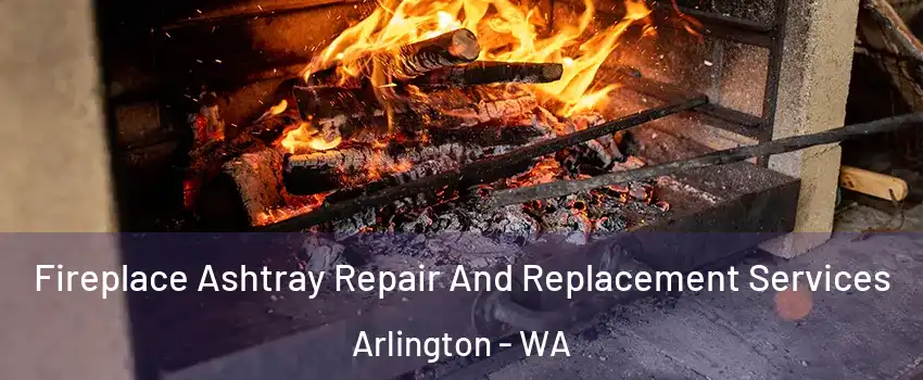  Fireplace Ashtray Repair And Replacement Services Arlington - WA