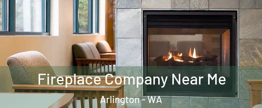  Fireplace Company Near Me Arlington - WA