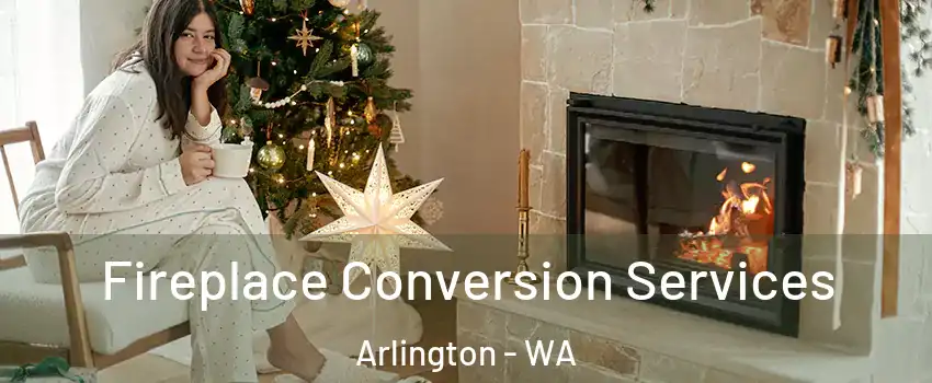  Fireplace Conversion Services Arlington - WA