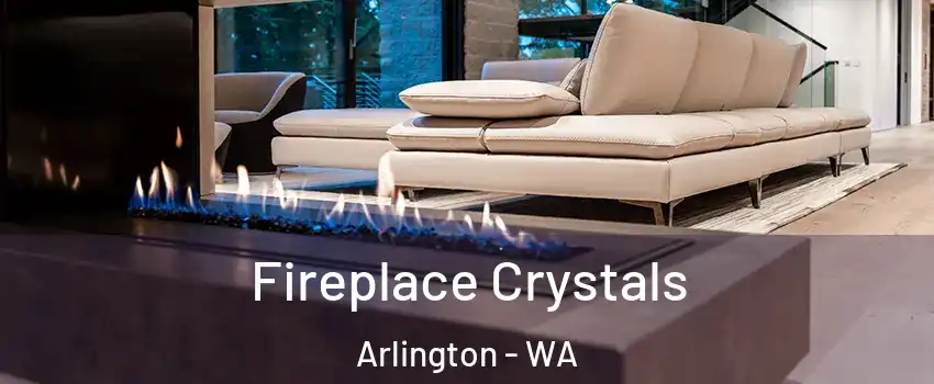  Fireplace Crystals Arlington - WA