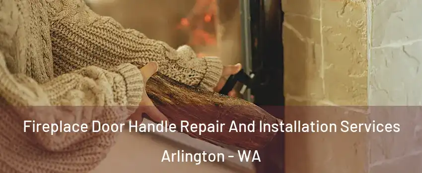  Fireplace Door Handle Repair And Installation Services Arlington - WA