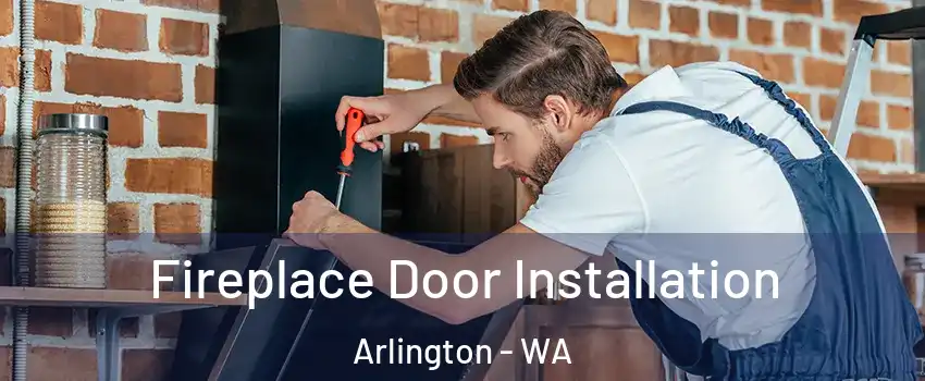  Fireplace Door Installation Arlington - WA