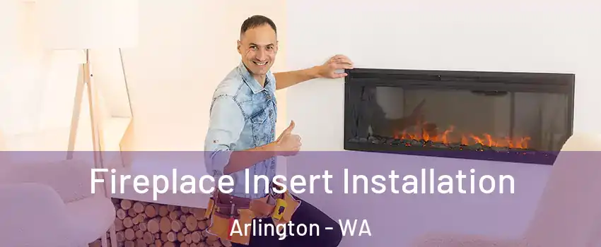  Fireplace Insert Installation Arlington - WA