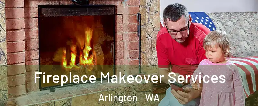  Fireplace Makeover Services Arlington - WA