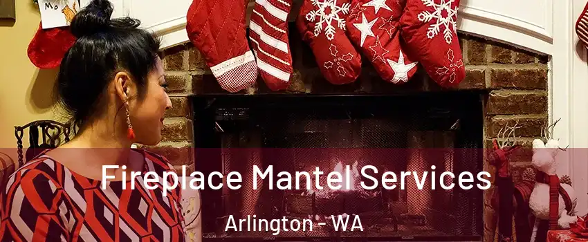  Fireplace Mantel Services Arlington - WA