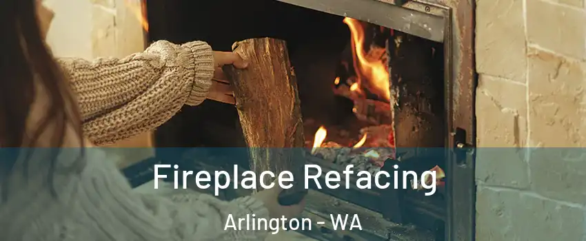  Fireplace Refacing Arlington - WA