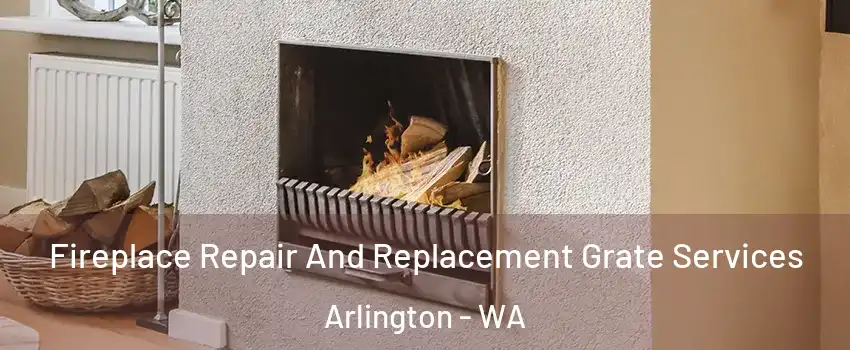  Fireplace Repair And Replacement Grate Services Arlington - WA