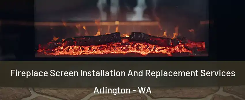 Fireplace Screen Installation And Replacement Services Arlington - WA