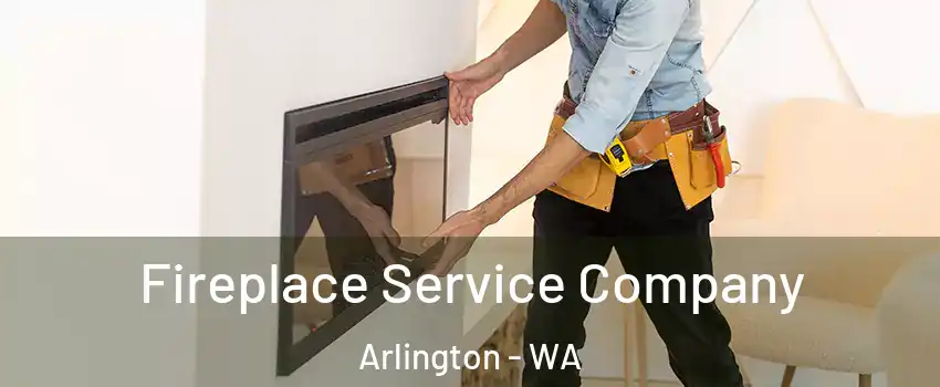  Fireplace Service Company Arlington - WA