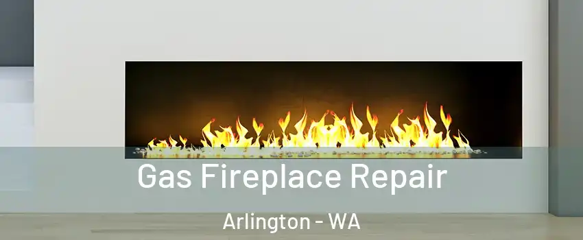  Gas Fireplace Repair Arlington - WA