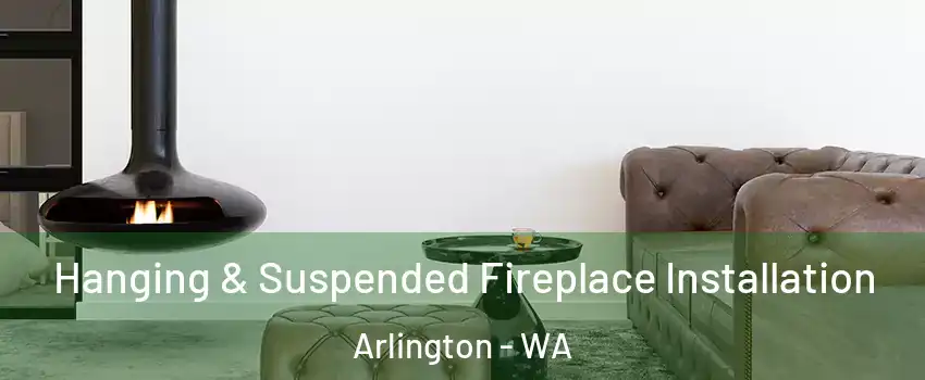  Hanging & Suspended Fireplace Installation Arlington - WA