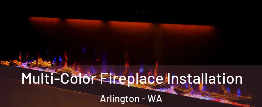  Multi-Color Fireplace Installation Arlington - WA