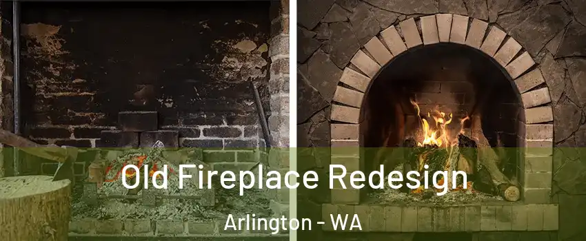  Old Fireplace Redesign Arlington - WA