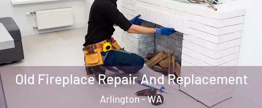  Old Fireplace Repair And Replacement Arlington - WA