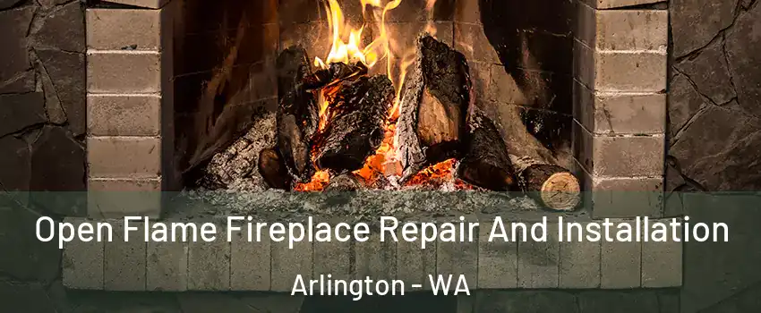  Open Flame Fireplace Repair And Installation Arlington - WA