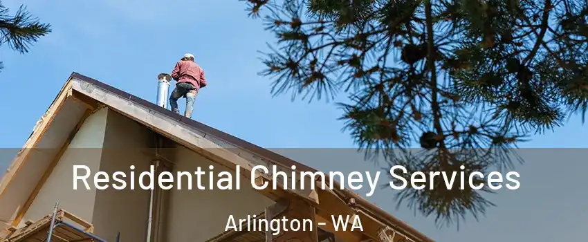  Residential Chimney Services Arlington - WA