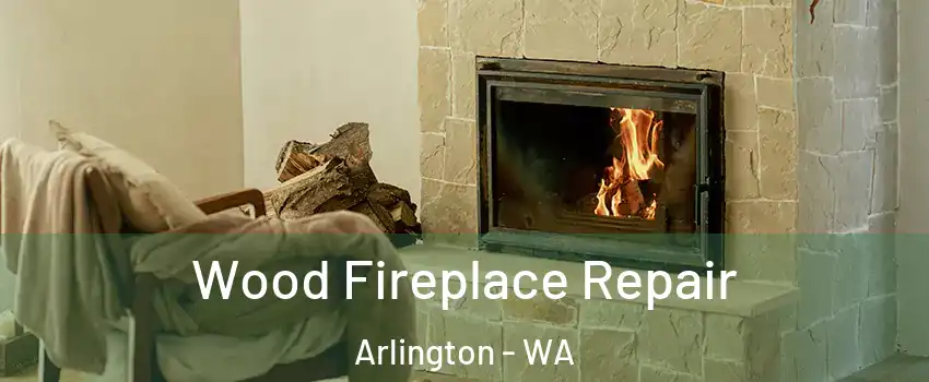  Wood Fireplace Repair Arlington - WA